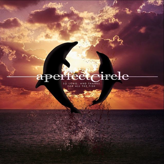 A Perfect Circle: 'So Long, And Thanks For All The Fish' veröffentlicht