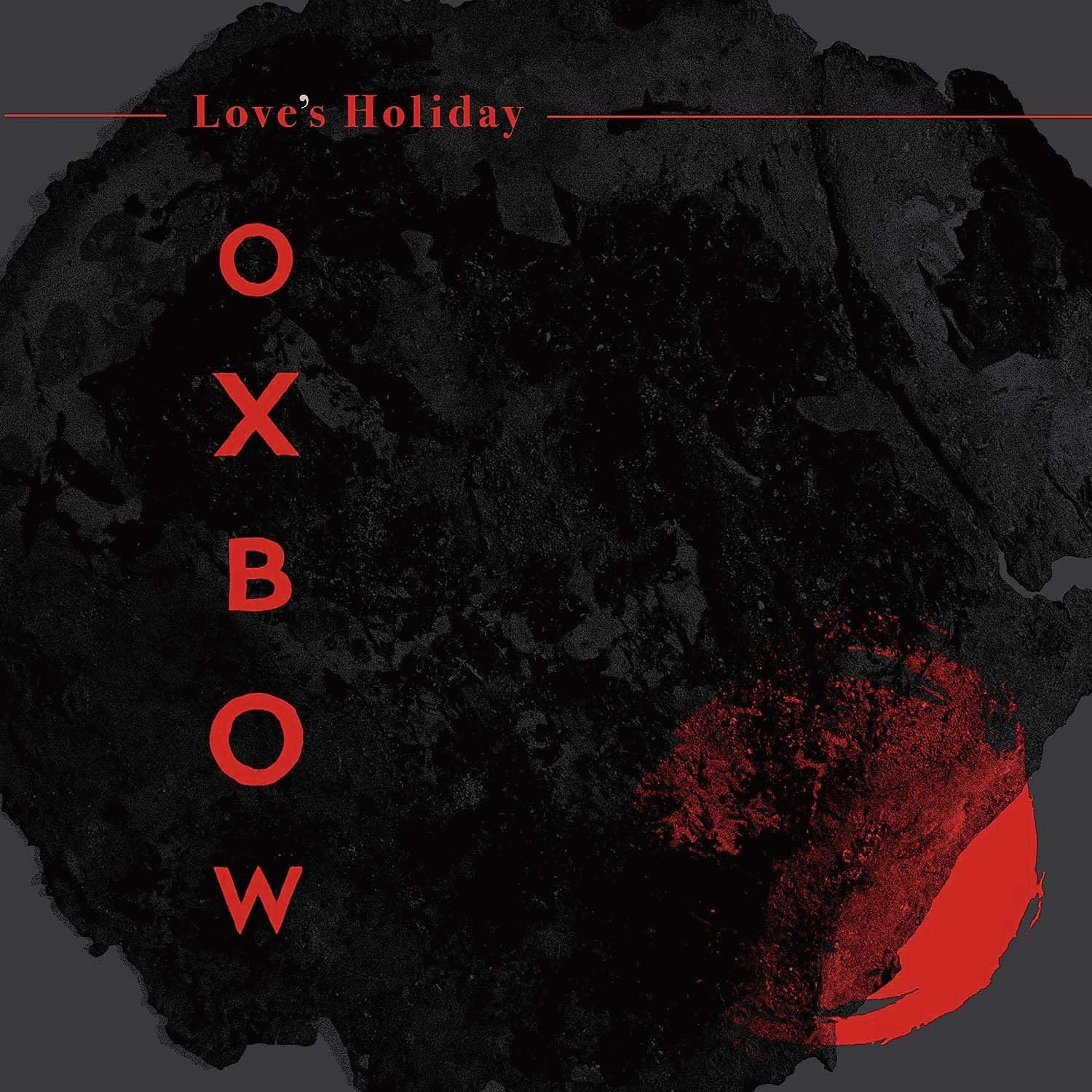 Oxbow - Love´s Holiday