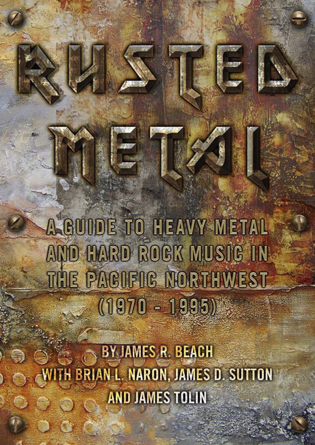 Rusted Metal: A Guide To Heavy Metal And Hard Rock Music In The Pacific Northwest (1970-1995)