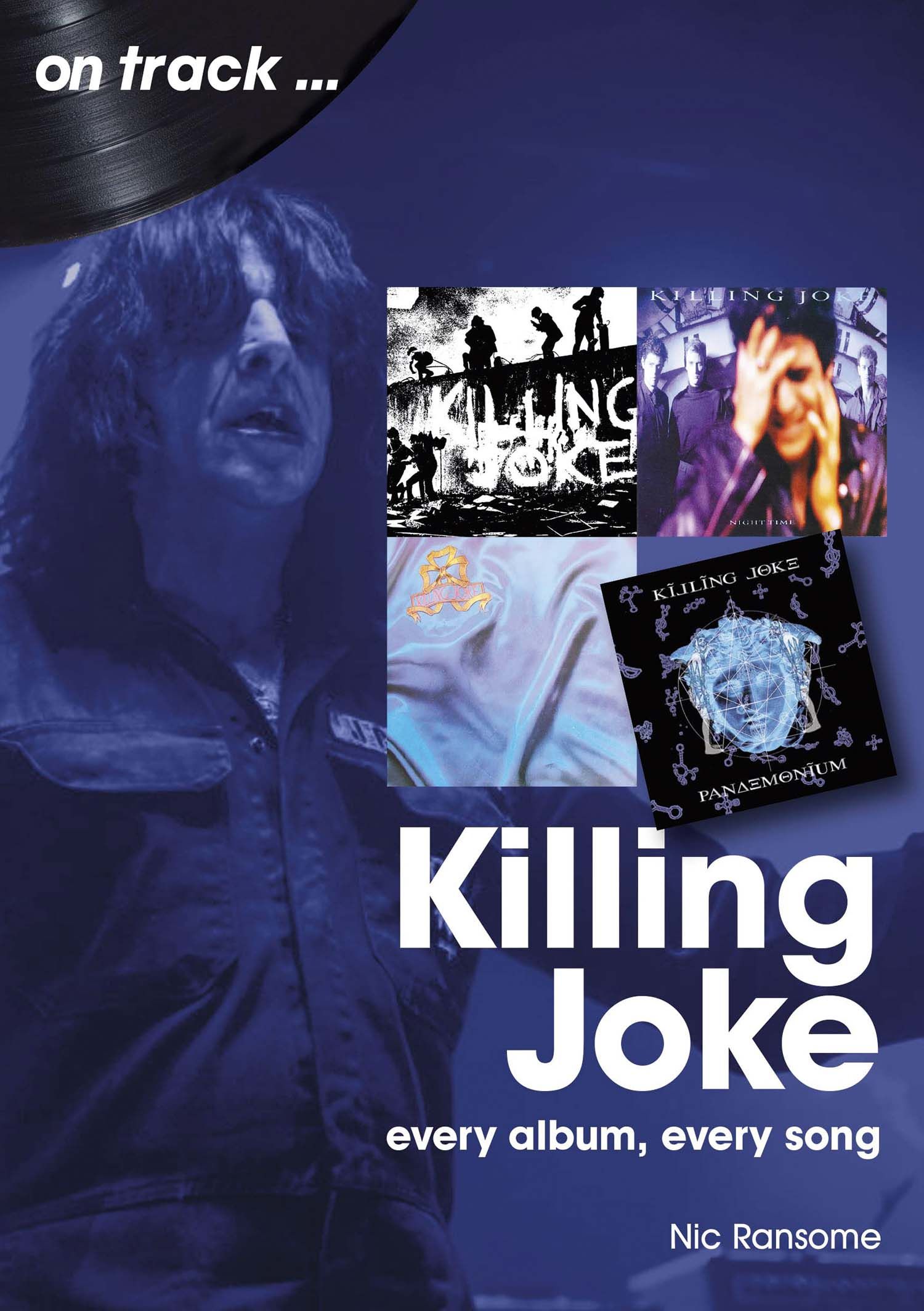 Killing Joke - On Track: Every Album, Every Song