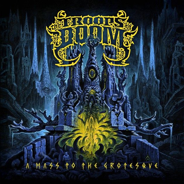 The Troops Of Doom - "A Mass To The Grotesque"
