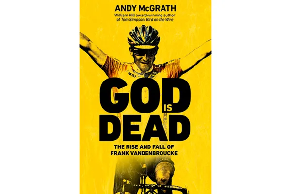 Andy McGrath’s God is Dead: The Rise and Fall of Frank Vandenbroucke, Cycling’s Great Wasted Talent (Bantam Press)