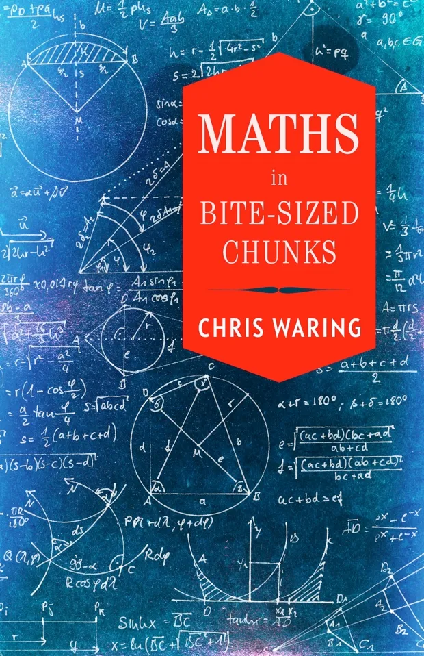 Maths in Bite-sized Chunks by Chris Waring is out now (£9.99, Michael O’Mara)
