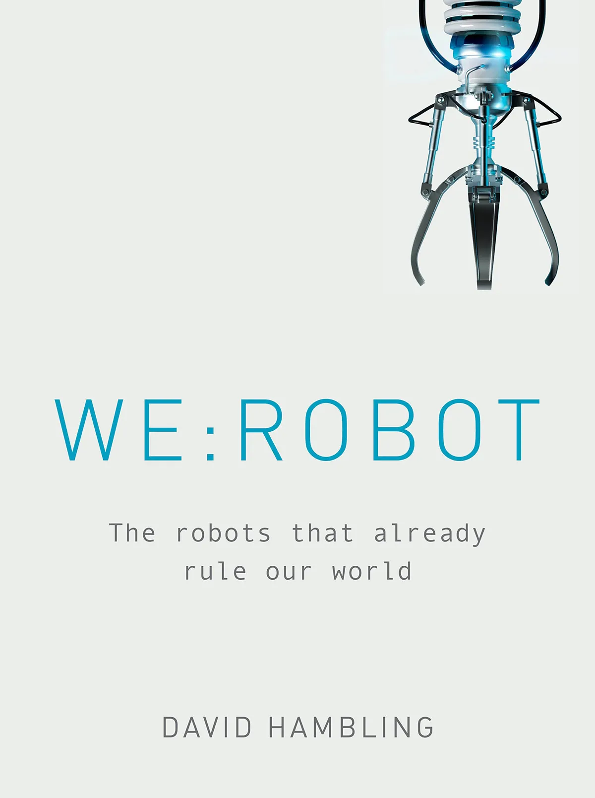 We:Robot: The Robots that Already Rule Our World by David Hambling is out now (£18.99, Aurum Press)