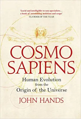 COSMOSAPIENS: Human Evolution from the Origin of the Universe by John Hands is out on paperback 24 November 2016 (Duckworth, £16.99)