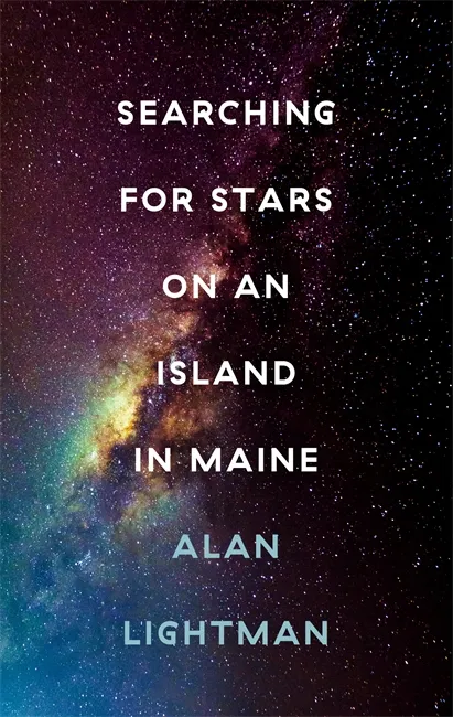 Searching for Stars on an Island in Maine by Alan Lightman is out now (£12.99, Corsair)