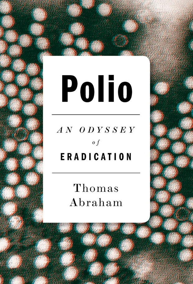 Polio: The odyssey of eradication by Thomas Abraham (UK), Non-fiction (Hurst Publishers)