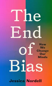 Cover of The End Of Bias by Jessica Nordell