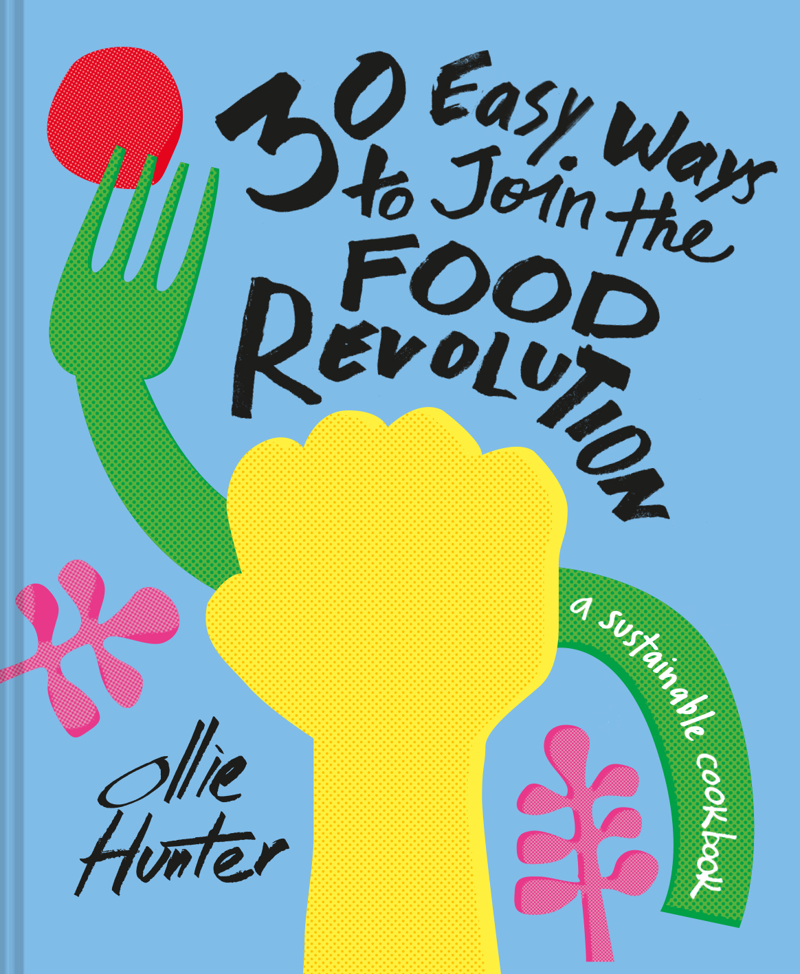 30 Easy Ways to Join the Food Revolution recipe book
