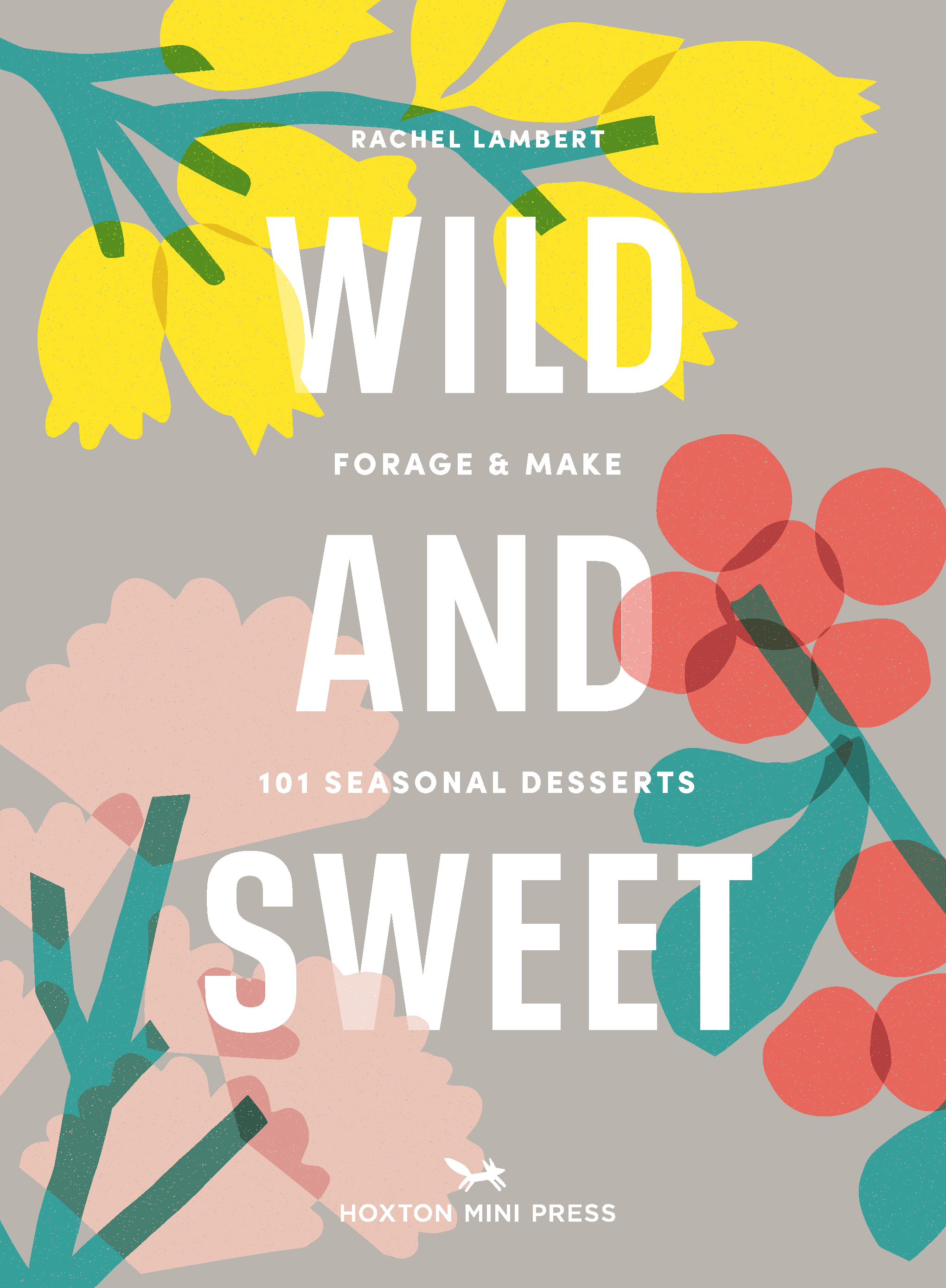 Wild & Sweet by Rachel Lambert (Hoxton Mini Press)