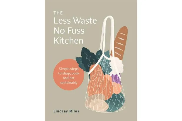The Less Waste No Fuss Kitchen by Lindsay Miles