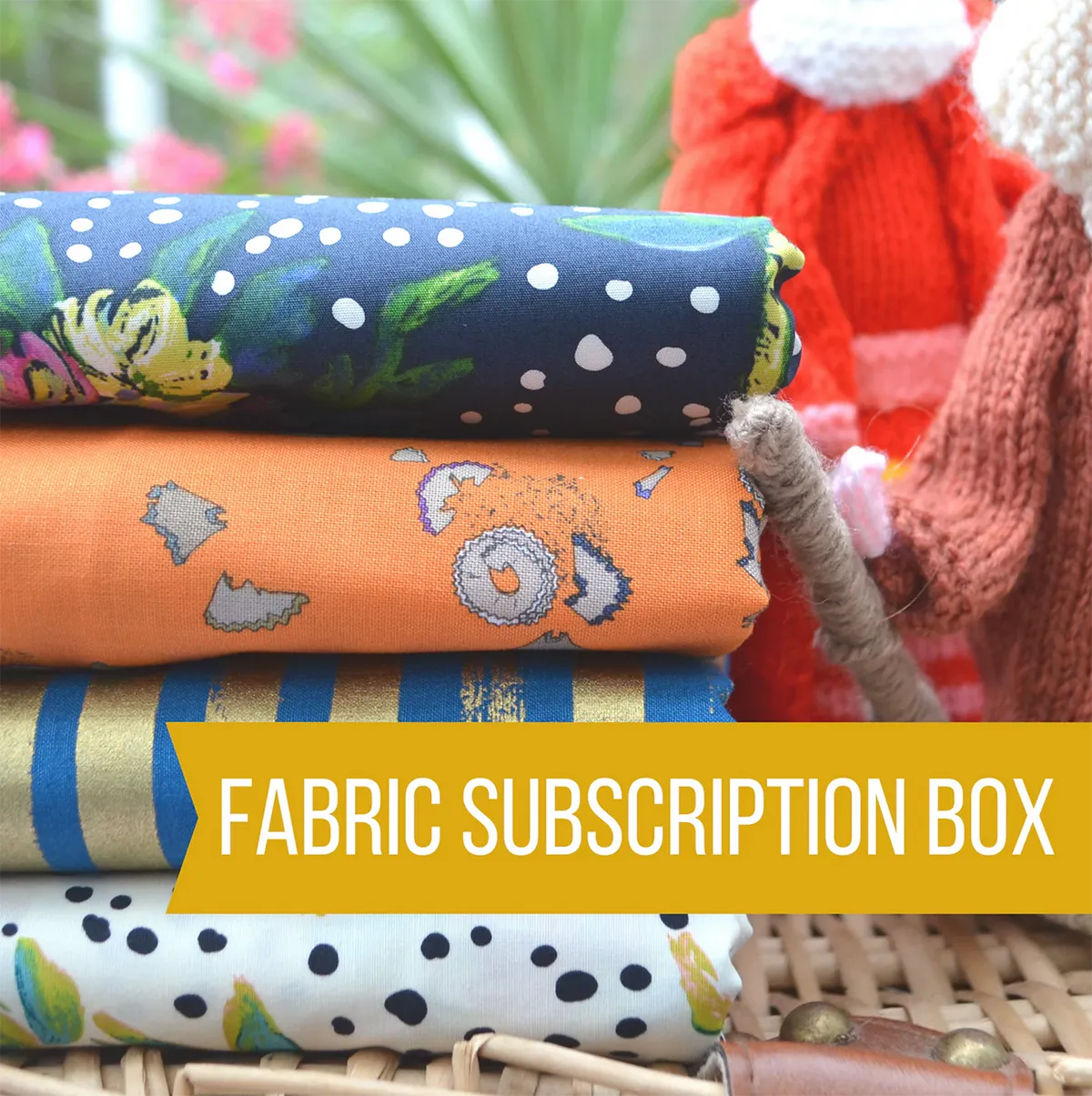 Fabric Subscription Box