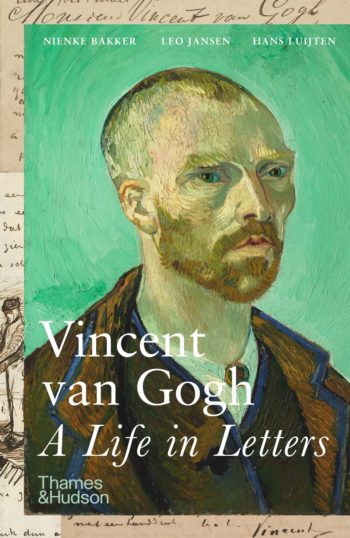 Vincent van Gogh: A Life in Letters, Nienke Bakker, Leo Jansen, Hans Luijten