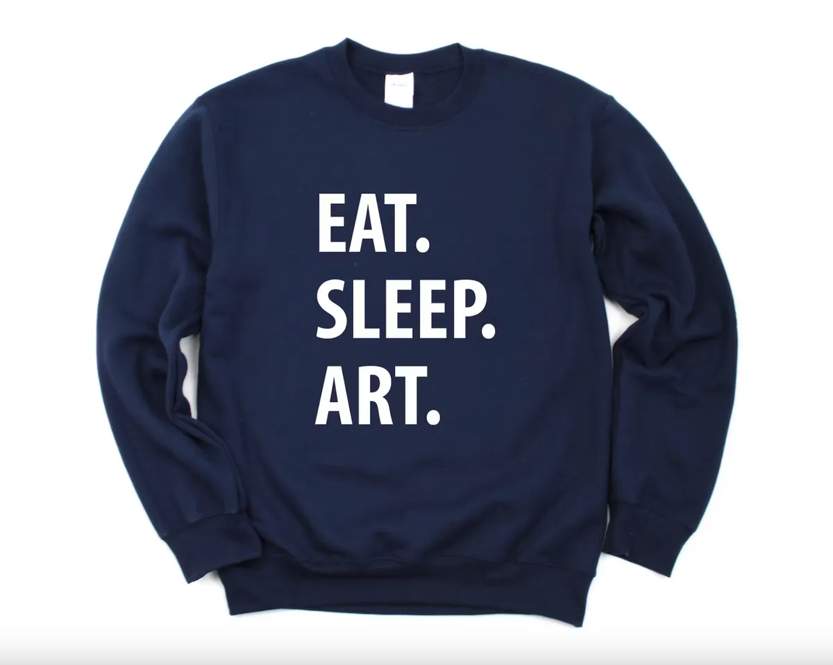 Eat Sleep Art Sweatshirt